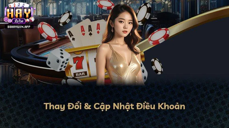 Thay đổi và cập nhật điều khoản điều kiện Haywin