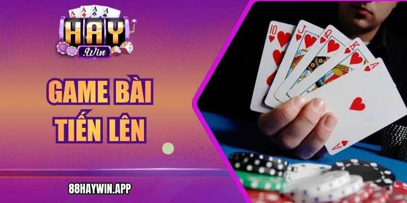 Game Bài Tiến Lên Haywin – Kinh Nghiệm Cho Người Mới