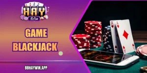 Game Blackjack Tại Haywin – Cách Chơi Hay Dễ Tiếp Cận