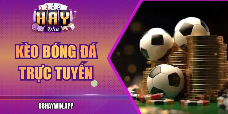 Kèo Bóng Đá Trực Tuyến Chuẩn Xác Tuyệt Đối Cùng Haywin