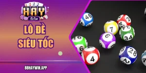 Lô Đề Siêu Tốc Haywin - Hướng Dẫn, Kinh Nghiệm Hiệu Quả