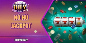 Nổ Hũ Jackpot Haywin – Luật Chơi Và Kinh Nghiệm Vàng