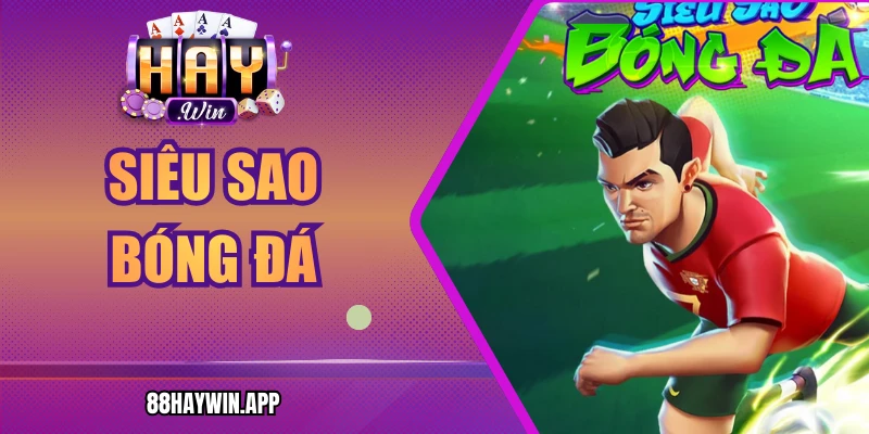 Siêu Sao Bóng Đá Haywin - Luật Chơi Và Mẹo Hiệu Quả